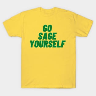 go sage yourself T-Shirt